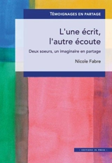 L'une écrit, l'autre écoute : deux soeurs, un imaginaire en partage - Nicole Fabre