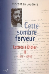 Lettres à Didier. Vol. 2. Cette sombre ferveur : 1975-1980 - Vincent La Soudière