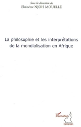 La philosophie et les interprétations de la mondialisation en Afrique : actes des premières Rencontres philosophiques internationales francophones de Yaoundé : Palais des Congrès, 13-16 novembre 2007 - Rencontres philosophiques internationales francophones (01 ; 2007 ; Yaoundé)