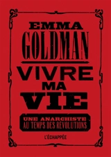 Vivre ma vie : une anarchiste au temps des révolutions - Emma Goldman