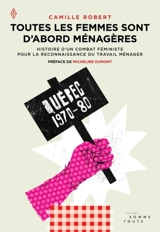 Toutes les femmes sont d'abord ménagères : histoire d'un combat féministe pour la reconnaissance du travail ménager - Robert, Camille