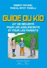 Le guide du kid : kit de sécurité pour les adolescents et pour les parents - Pascal Bitot-Panelli