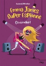 Emma James, super espionne. Vol. 4. Ca va rocker ! - Susannah McFarlane