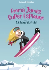 Emma James, super espionne. Vol. 1. Chaud et froid - Susannah McFarlane
