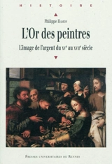 L'or des peintres : l'image de l'argent du XVe au XVIIe siècle - Philippe Hamon