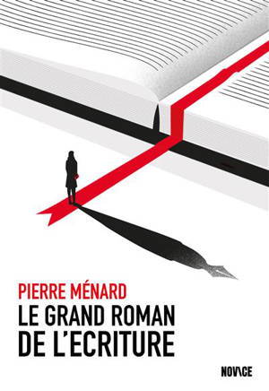 Le grand roman de l'écriture - Pierre Ménard