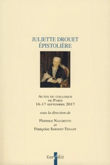 Juliette Drouet épistolière : actes du colloque de Paris, 16-17 septembre 2017. Cahier de l'anniversaire