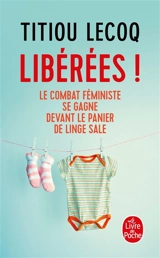 Libérées ! : le combat féministe se gagne devant le panier de linge sale - Titiou Lecoq