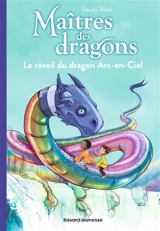 Maîtres des dragons. Vol. 10. Le réveil du dragon arc-en-ciel - Tracey West