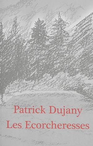 Les écorcheresses : romans - Patrick Dujany