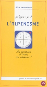 L'alpinisme : qu'ignore-je ? : des questions à toutes vos réponses ! - Cédric Sapin-Defour