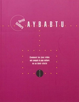 Aybabtu : comment les jeux vidéo ont conquis la pop culture en un demi-siècle - Harold Goldberg