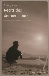 Récits des derniers jours : trilogie - Oleg Pavlov
