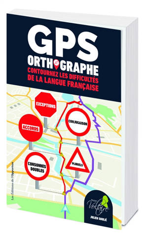 GPS orthographe : contournez les difficultés de la langue française - Julien Soulié