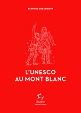 L'Unesco au mont Blanc - Bernard Debarbieux