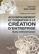 Accompagnement et formation à la création d'entreprise : guide méthodologique - Raymond Guillouzo