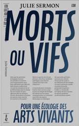Morts ou vifs : contribution à une écologie pratique, théorique et sensible des arts vivants - Julie Sermon