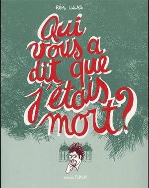 Qui vous a dit que j'étais mort ? - Rémi Lucas
