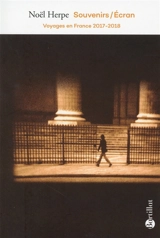 Souvenirs-écran : voyages en France 2017-2018 - Noël Herpe
