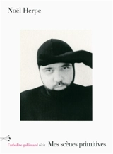 Mes scènes primitives : récit - Noël Herpe
