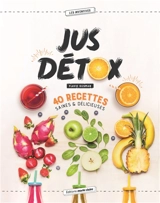 Jus détox : 40 recettes saines & délicieuses - Flavie Gusman