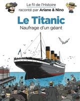 Le fil de l'histoire raconté par Ariane & Nino. Le Titanic, naufrage d'un géant - Fabrice Erre