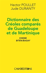 Dictionnaire des créoles comparés de Guadeloupe et de Martinique : chose : biten-bagay - Hector Poullet
