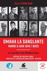 Omaha la sanglante : mardi 6 juin 1944, 6 h 25, le sacrifice des Bedford boys : témoignages des combattants du D Day et de leurs familles américaines - Daniel Pierrejean