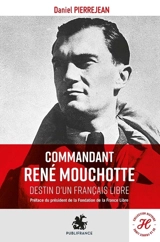 Commandant René Mouchotte : destin d'un Français libre - Daniel Pierrejean