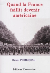 Quand la France faillit devenir américaine - Daniel Pierrejean