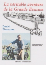 La véritable aventure de la grande évasion - Daniel Pierrejean