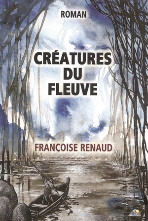 Créatures du fleuve - Françoise Renaud