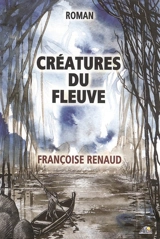 Créatures du fleuve - Françoise Renaud