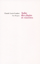 Aube des chairs et viscères - Claude Louis-Combet