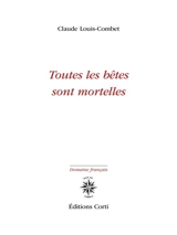 Toutes les bêtes sont mortelles - Claude Louis-Combet