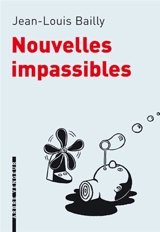 Nouvelles impassibles : chronique parcimonieuse des événements survenus entre avril et septembre 2008 - Jean-Louis Bailly