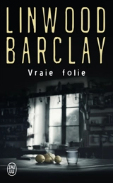 Vraie folie - Linwood Barclay