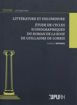 Littérature et enluminure : étude de cycles iconographiques du Roman de la rose de Guillaume de Lorris - Isabelle Bétemps