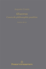 Oeuvres. Cours de philosophie positive. Leçons 46-51 - Auguste Comte
