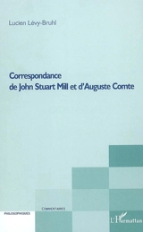Lettres inédites de John Stuart Mill à Auguste Comte publiées avec les réponses de Comte et une introduction - John Stuart Mill