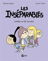 Les inséparables. Vol. 7. Juliette se fait harceler - Nathalie Dargent