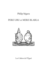 Père Ubu et Mère Blabla - Philip Ségura