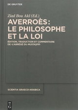 Averroès : le philosophe et la loi : édition, traduction et commentaire de l'Abrégé du Mustasfa - Averroès