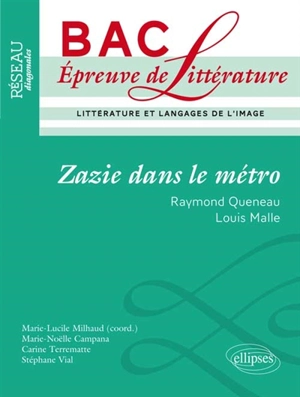 Zazie dans le métro, Raymond Queneau, Louis Malle : bac, épreuve de littérature - Marie-Noëlle Campana