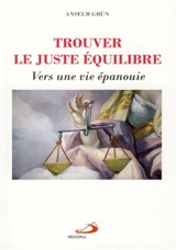 Trouver le juste équilibre : vers une vie épanouie - Anselm Grün