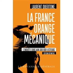 La France orange mécanique : investigation - Laurent Obertone