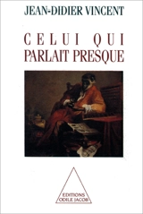 Celui qui parlait presque - Jean-Didier Vincent