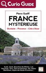 France mystérieuse. Occitanie, Provence, Côte d'Azur - Pierre Guelff