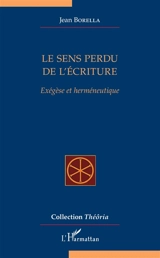 Le sens perdu de l'Ecriture : exégèse et herméneutique - Jean Borella
