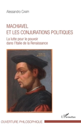 Machiavel et les conjurations politiques : la lutte pour le pouvoir dans l'Italie de la Renaissance - Alessandro Campi
